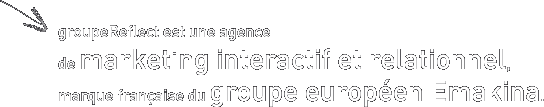 groupeReflect est une agence de marketing interactif et relationnel, marque française du groupe europ&eacute;en Emakina