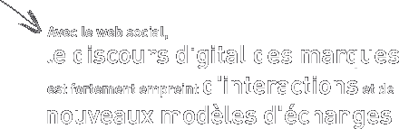 Avec le web social, le discours digital des marques est fortement emprunt dinteraction et de nouveaux mod�les d echange